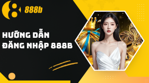 Hướng dẫn cách đăng nhập 888B đơn giản, nhanh chóng