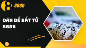 Dàn đề bất tử 888B – Bí kíp nuôi lô đề lâu dài, hiệu quả